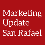 Marketing Update San Rafael